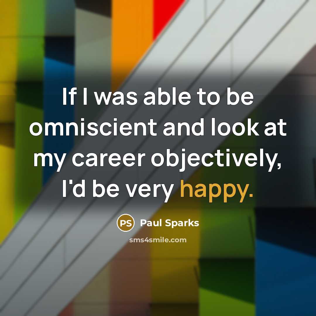 “If I was able to be omniscient and look at…” quote by Paul Sparks