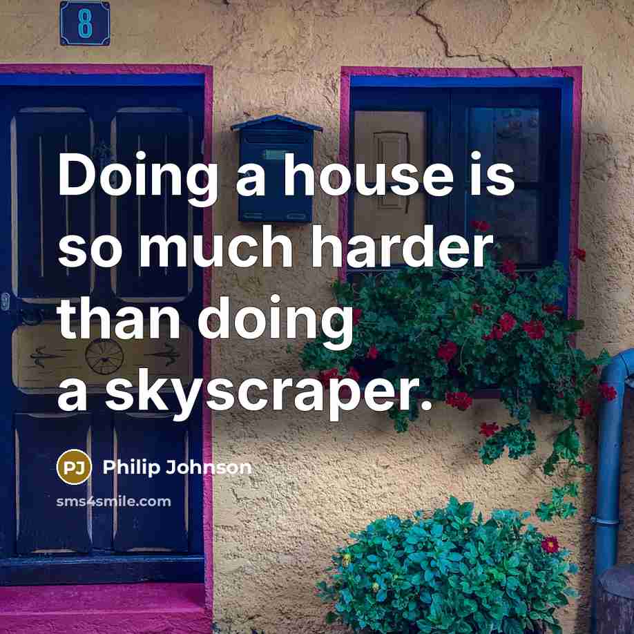 “Doing a house is so much harder than doing a…” quote by Philip Johnson