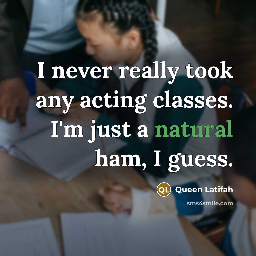 “I never really took any acting classes. I'm just a…” quote by Queen Latifah