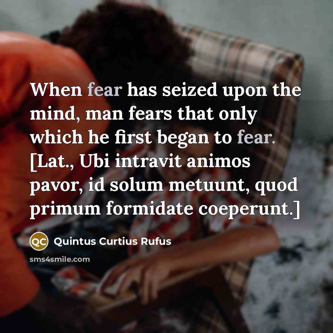 “When fear has seized upon the mind, man fears that…” quote by Quintus Curtius Rufus