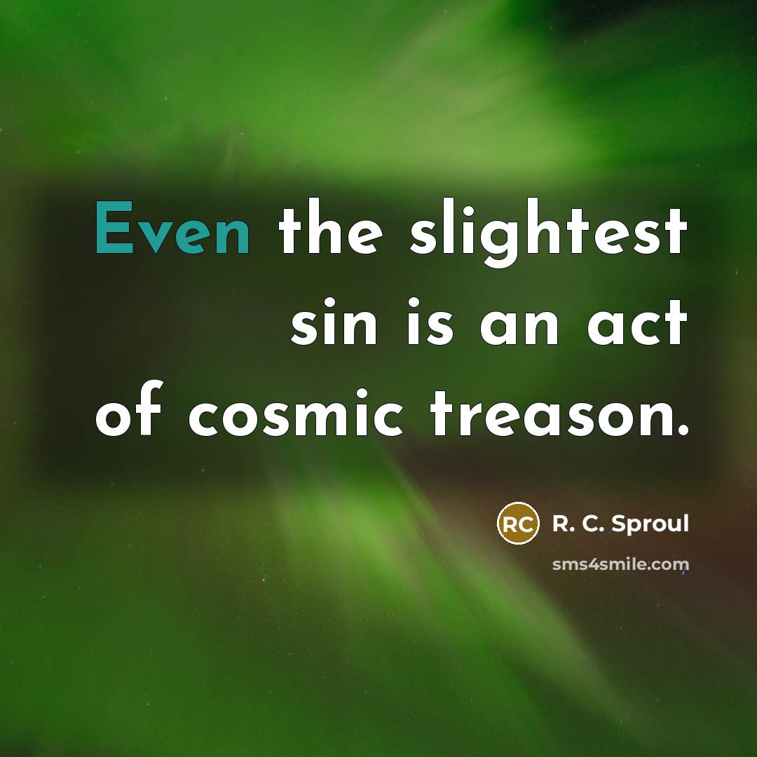 “Even the slightest sin is an act of cosmic treason.…” quote by R. C. Sproul