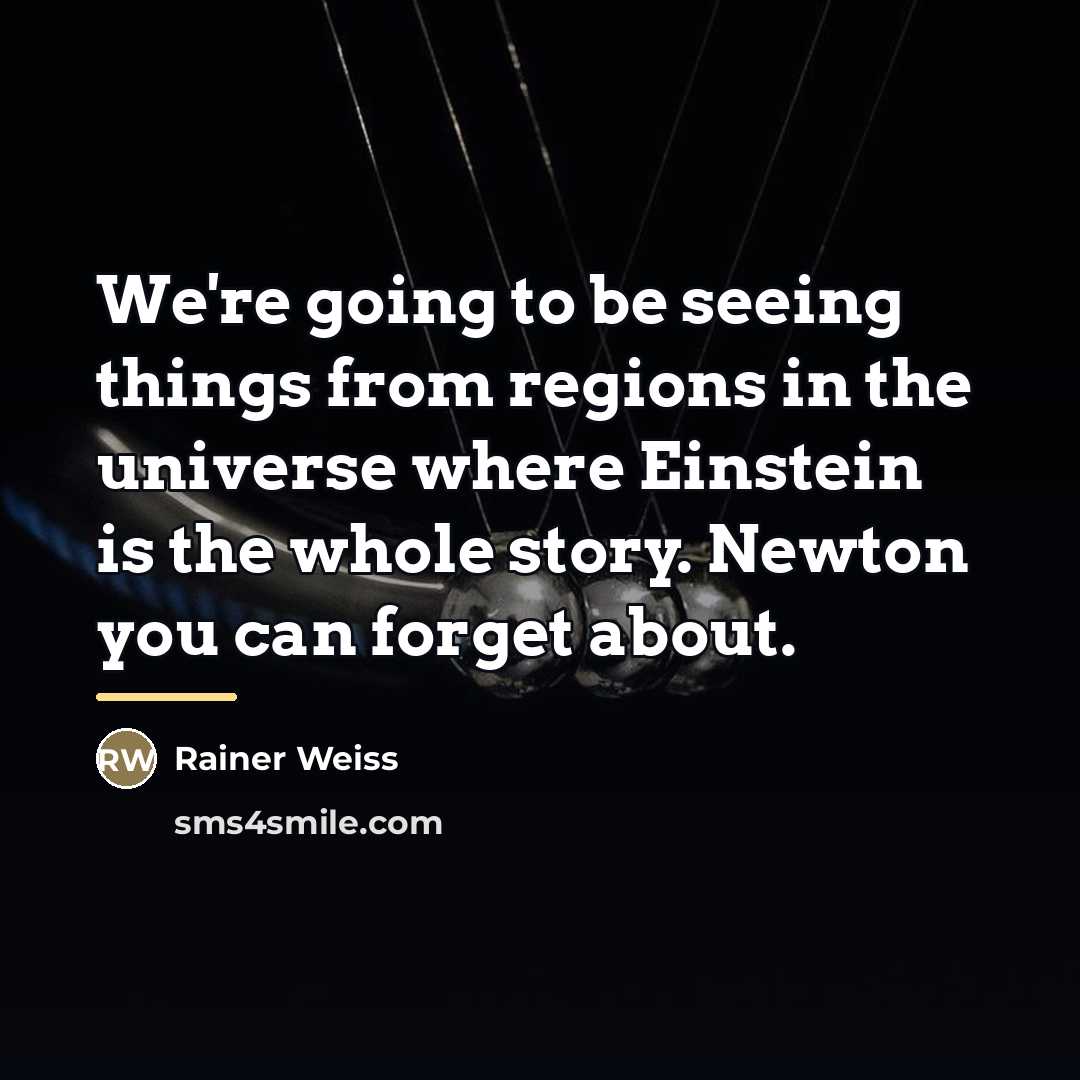 “We're going to be seeing things from regions in the…” quote by Rainer Weiss