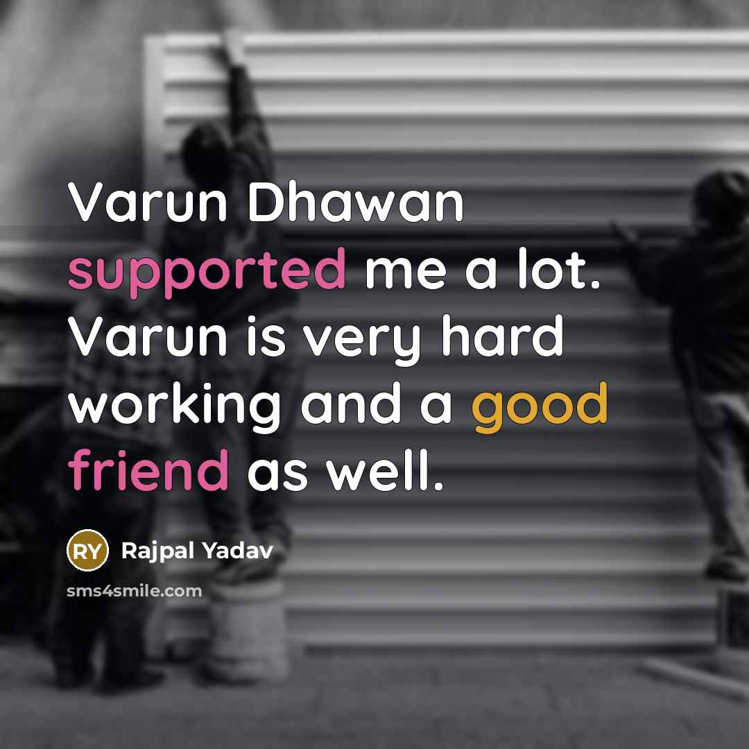 “Varun Dhawan supported me a lot. Varun is very hard working and a good friend as well.” quote by Rajpal Yadav