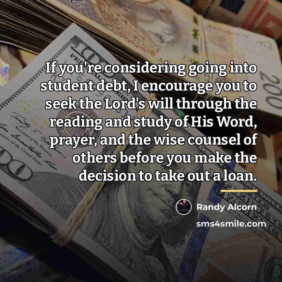 “If you're considering going into student debt, I encourage you…” quote by Randy Alcorn