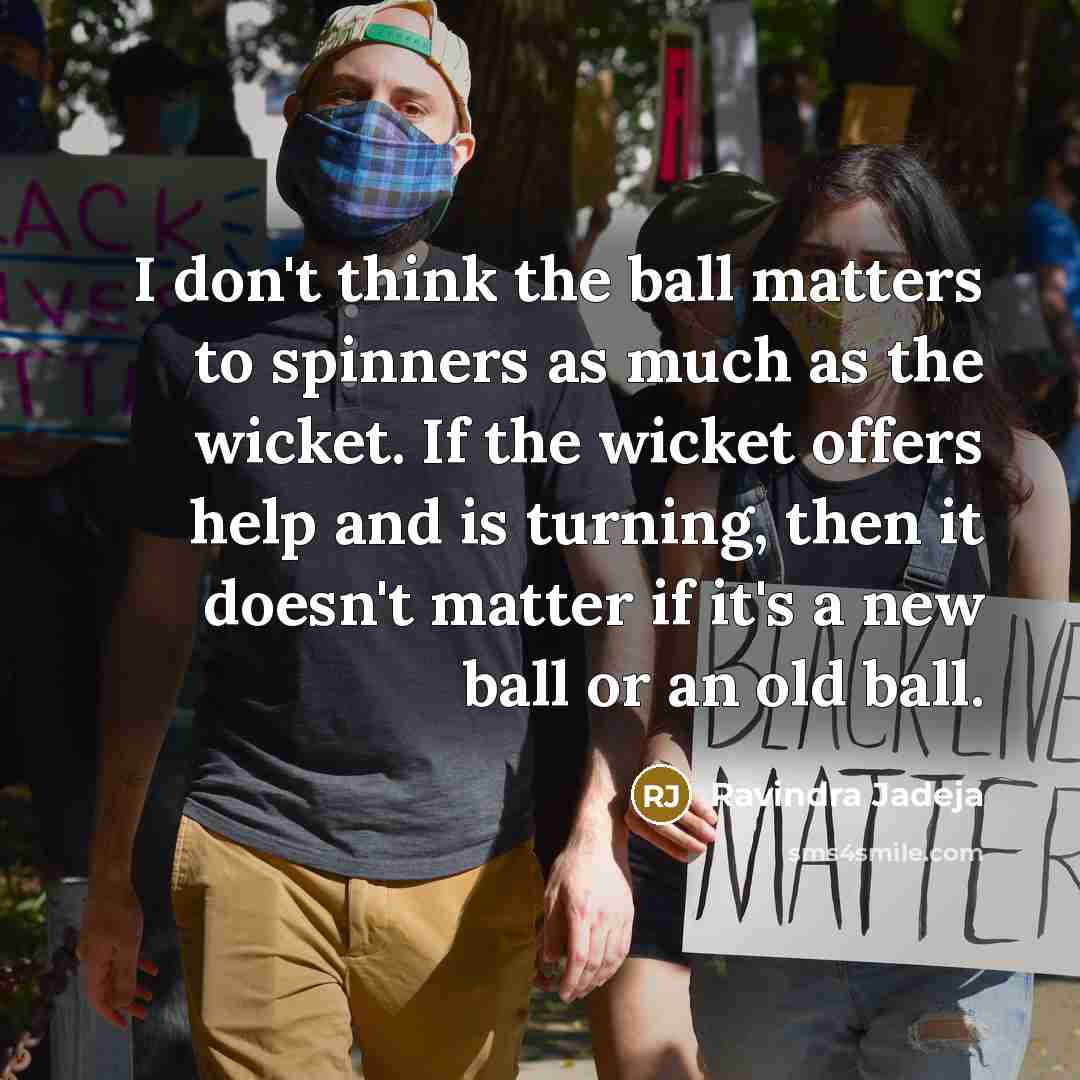 “I don't think the ball matters to spinners as much…” quote by Ravindra Jadeja