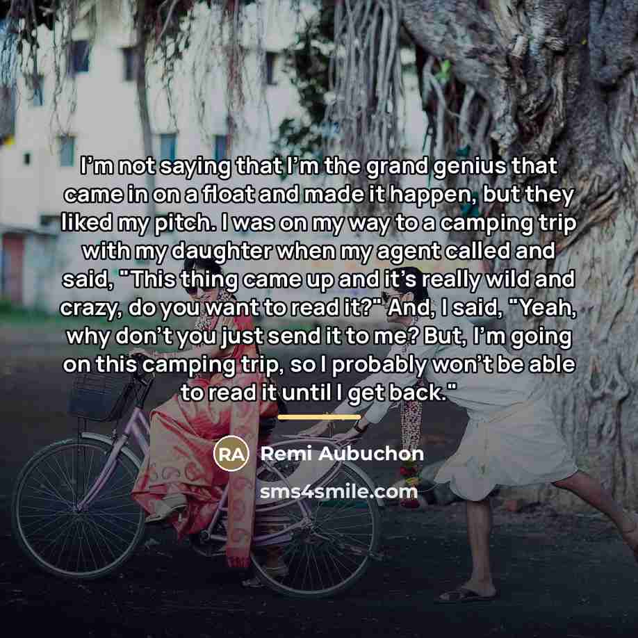 “I'm not saying that I'm the grand genius that came…” quote by Remi Aubuchon