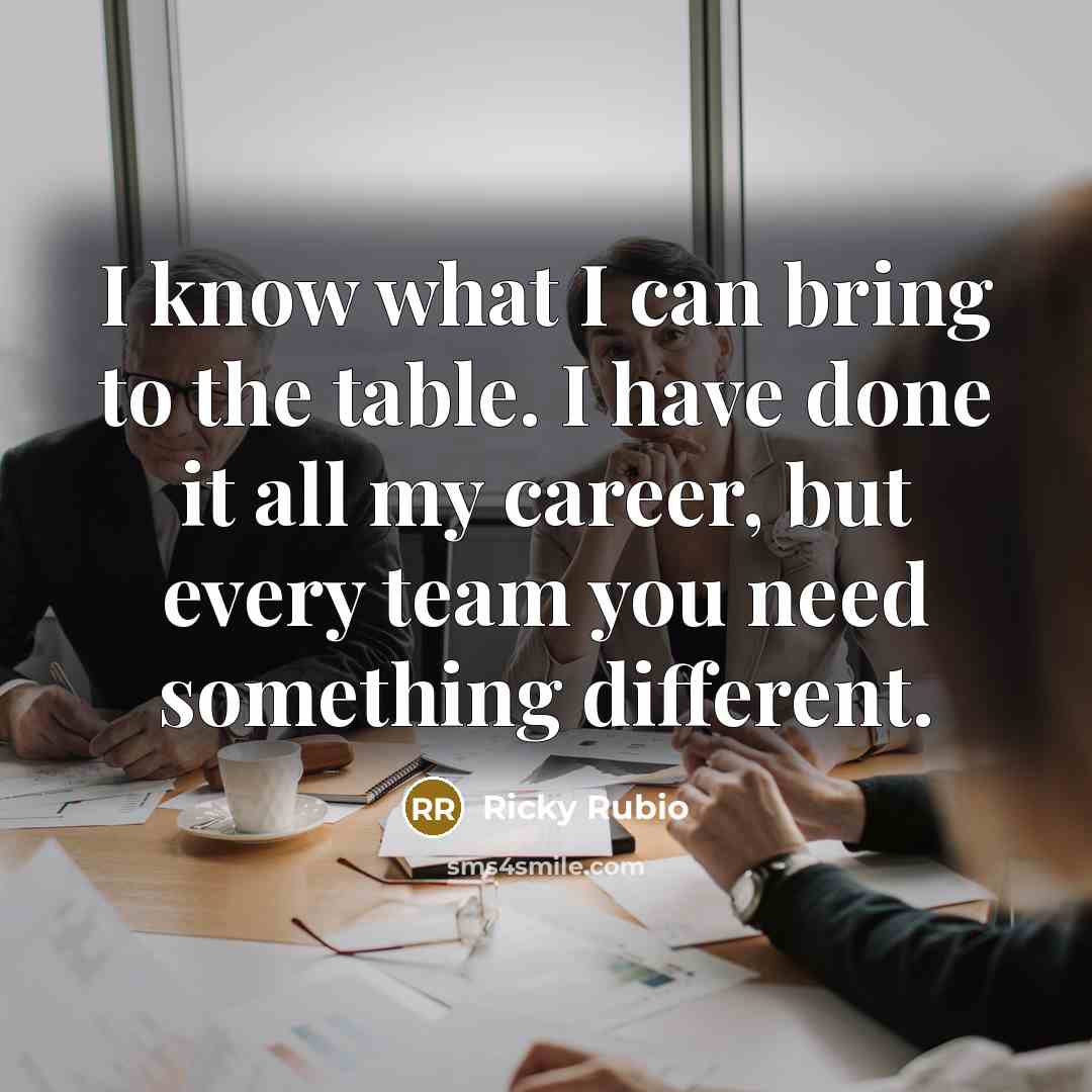 “I know what I can bring to the table. I…” quote by Ricky Rubio