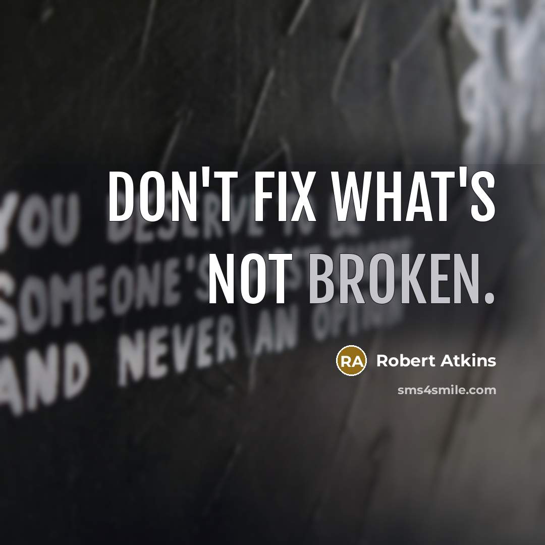 “Don't fix what's not broken.…” quote by Robert Atkins