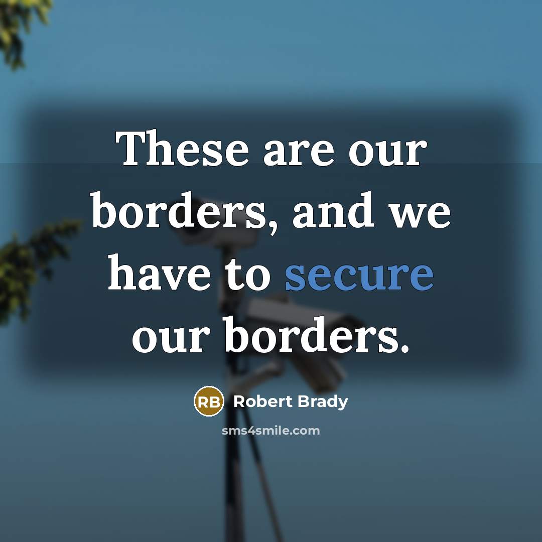“These are our borders, and we have to secure our…” quote by Robert Brady