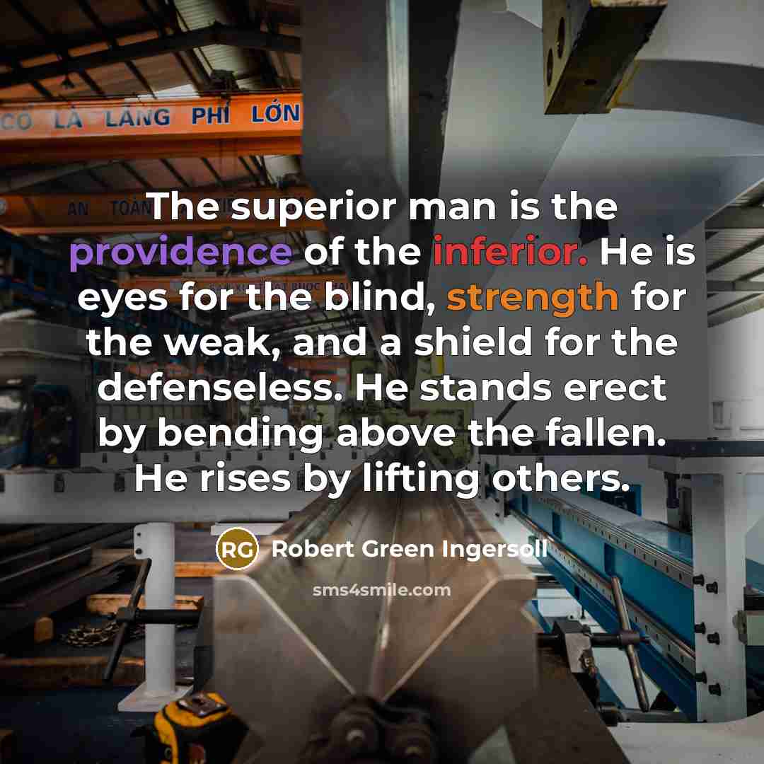 “The superior man is the providence of the inferior. He…” quote by Robert Green Ingersoll