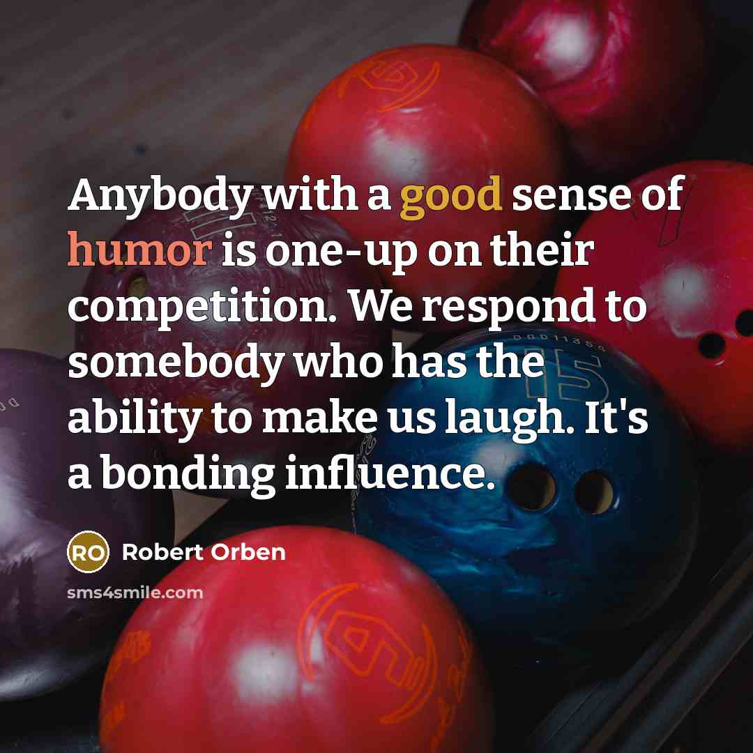 “Anybody with a good sense of humor is one-up on…” quote by Robert Orben