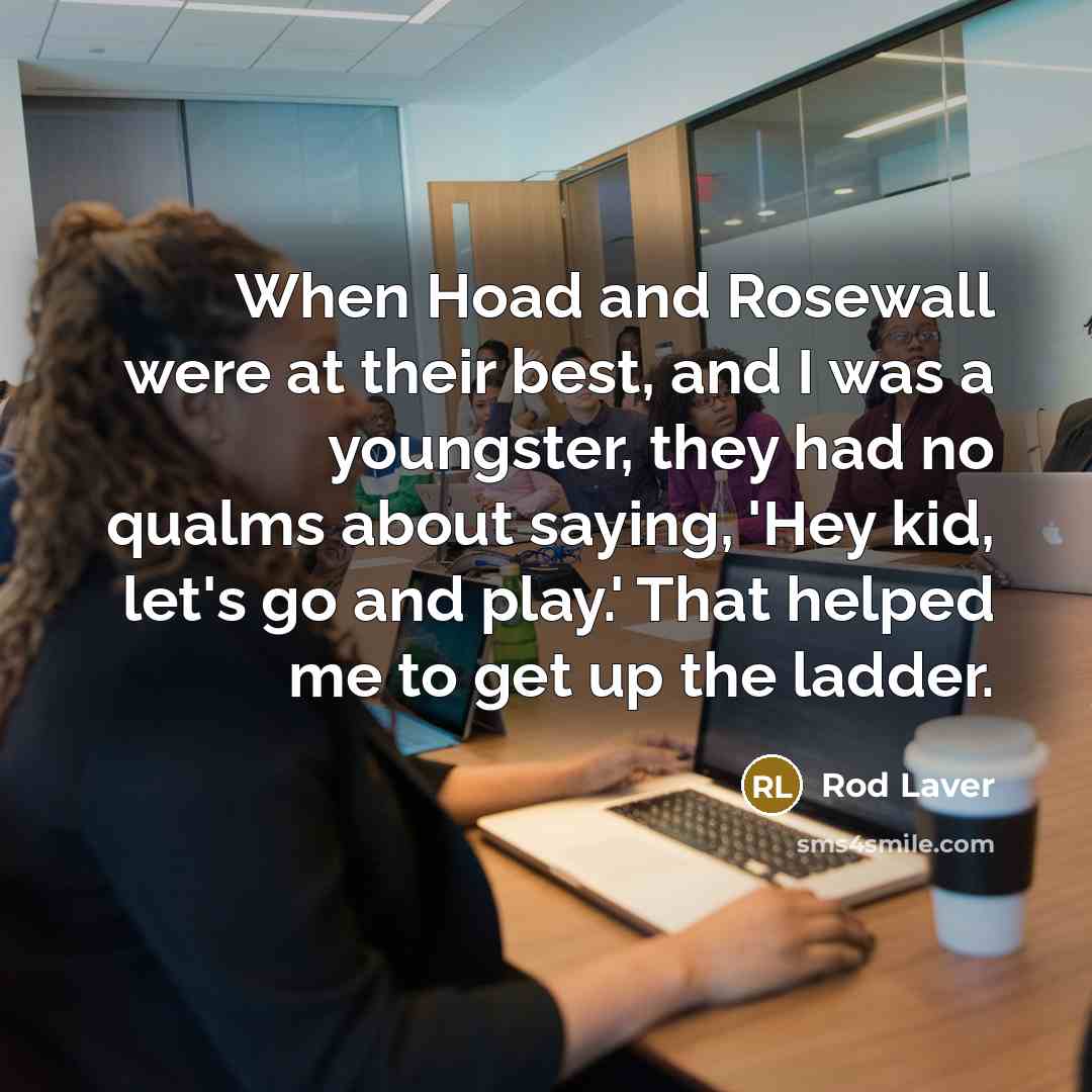 “When Hoad and Rosewall were at their best, and I…” quote by Rod Laver