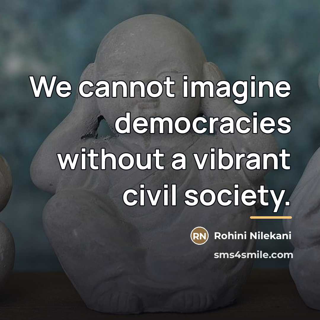 “We cannot imagine democracies without a vibrant civil society.…” quote by Rohini Nilekani