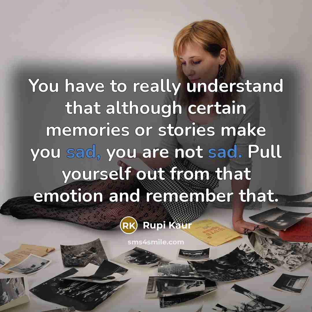 “You have to really understand that although certain memories or…” quote by Rupi Kaur