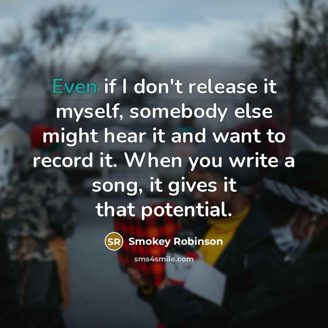 “Even if I don't release it myself, somebody else might…” quote by Smokey Robinson