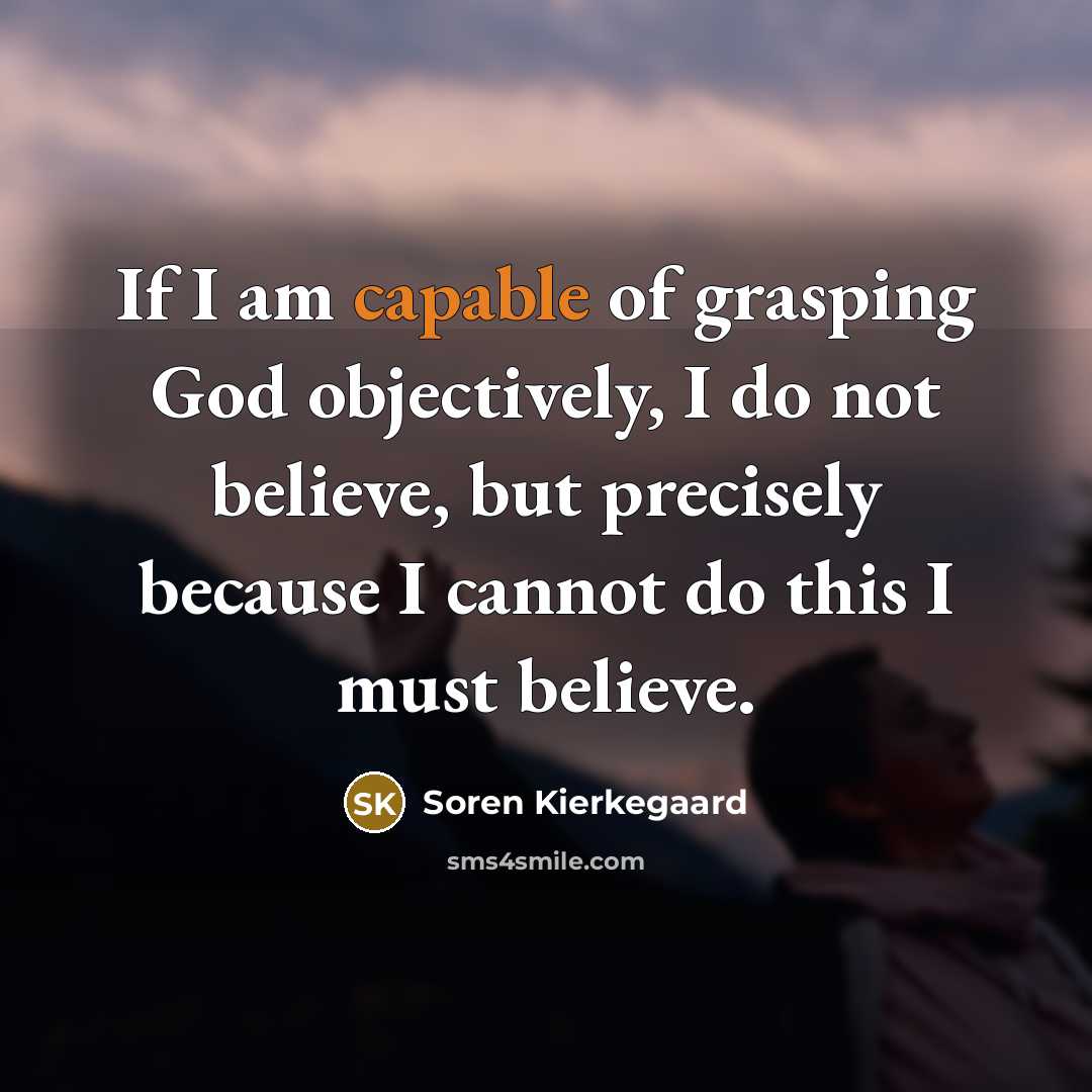 “If I am capable of grasping God objectively, I do…” quote by Soren Kierkegaard