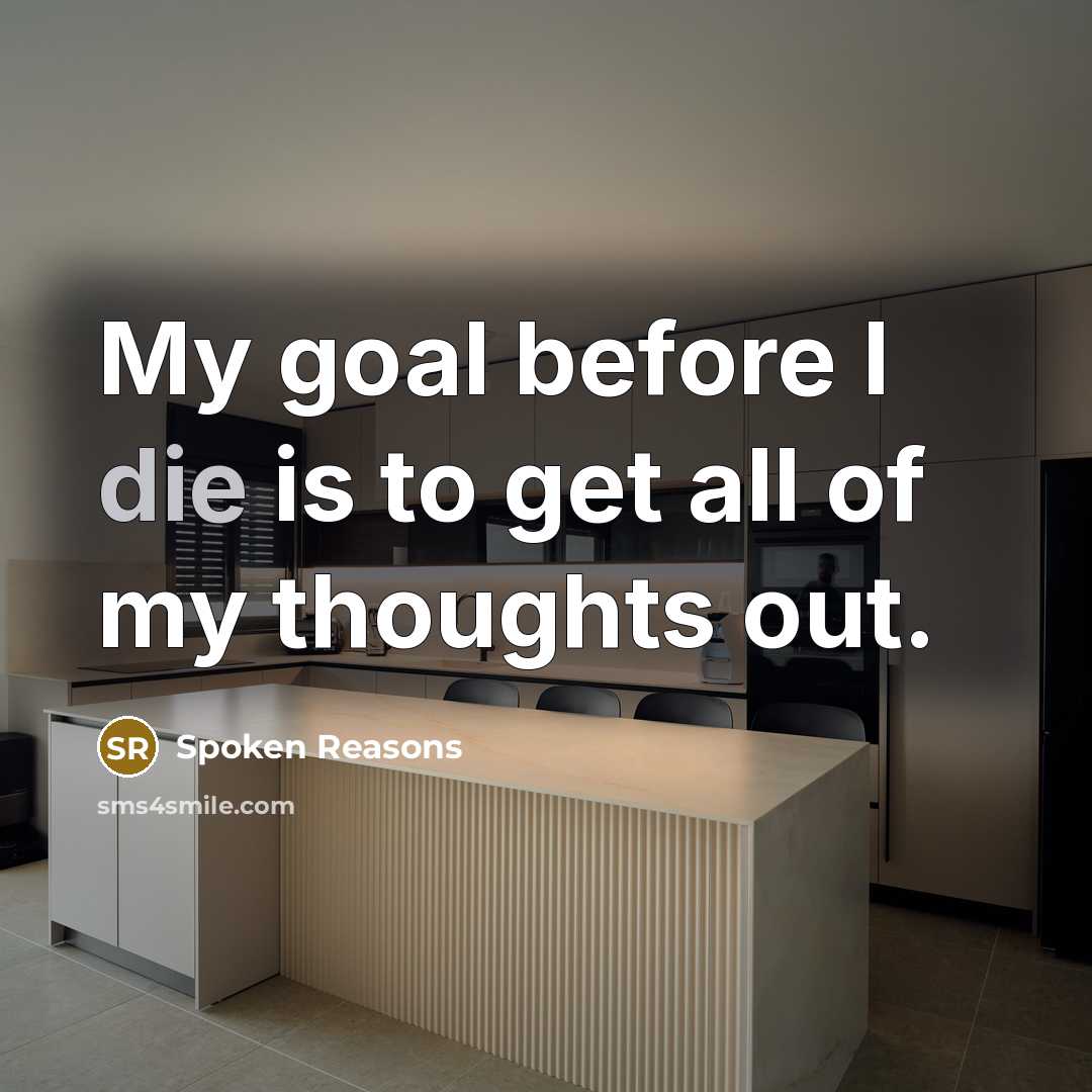 “My goal before I die is to get all of…” quote by Spoken Reasons