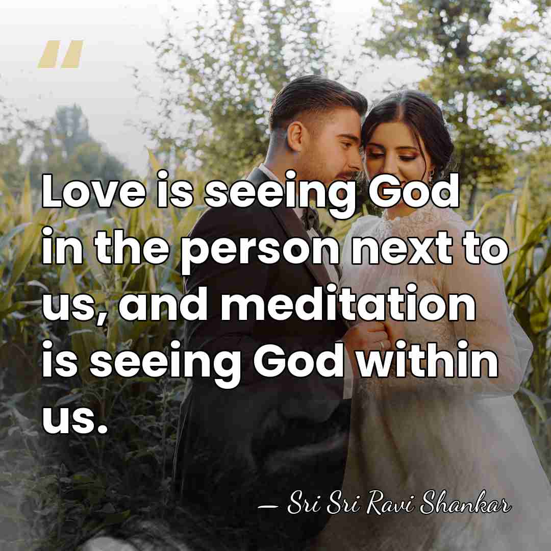 Love is seeing God in the person next to us, and meditation&hellip; - Sri Sri Ravi Shankar