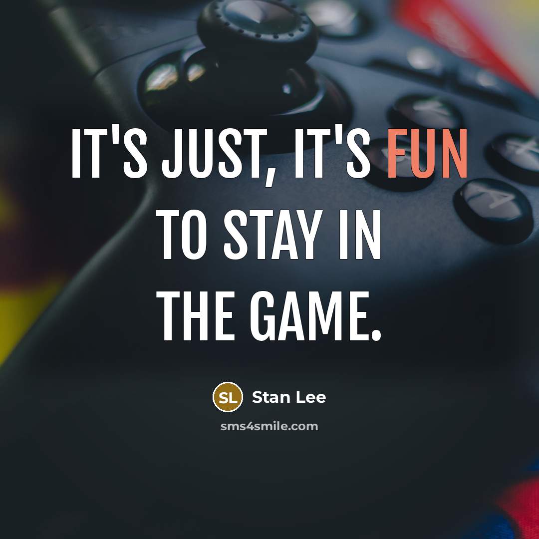 “It's just, it's fun to stay in the game.…” quote by Stan Lee