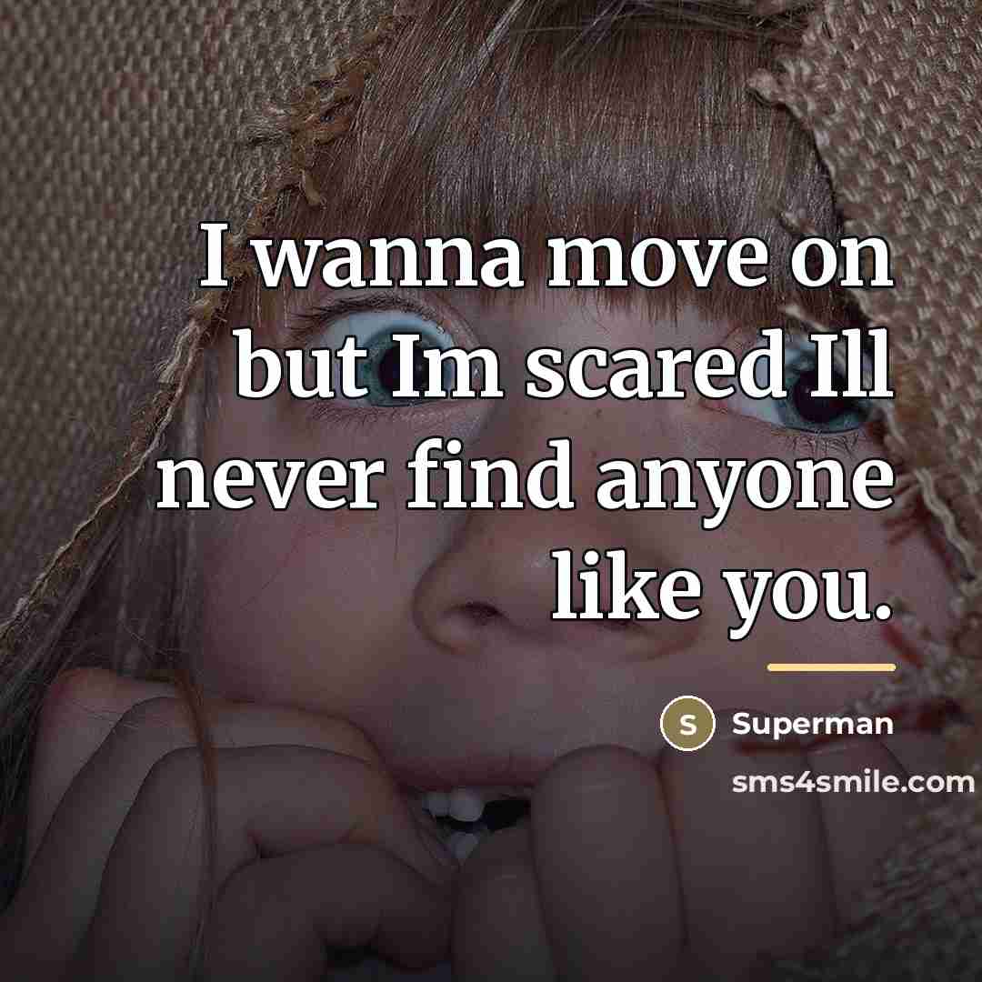 “I wanna move on but Im scared Ill never find…” quote by Superman