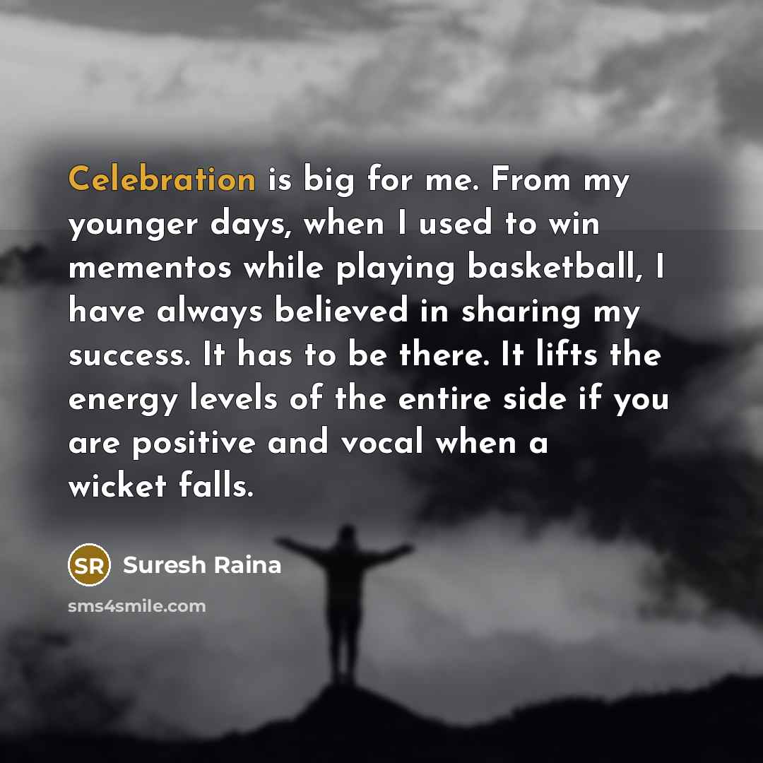 “Celebration is big for me. From my younger days, when…” quote by Suresh Raina