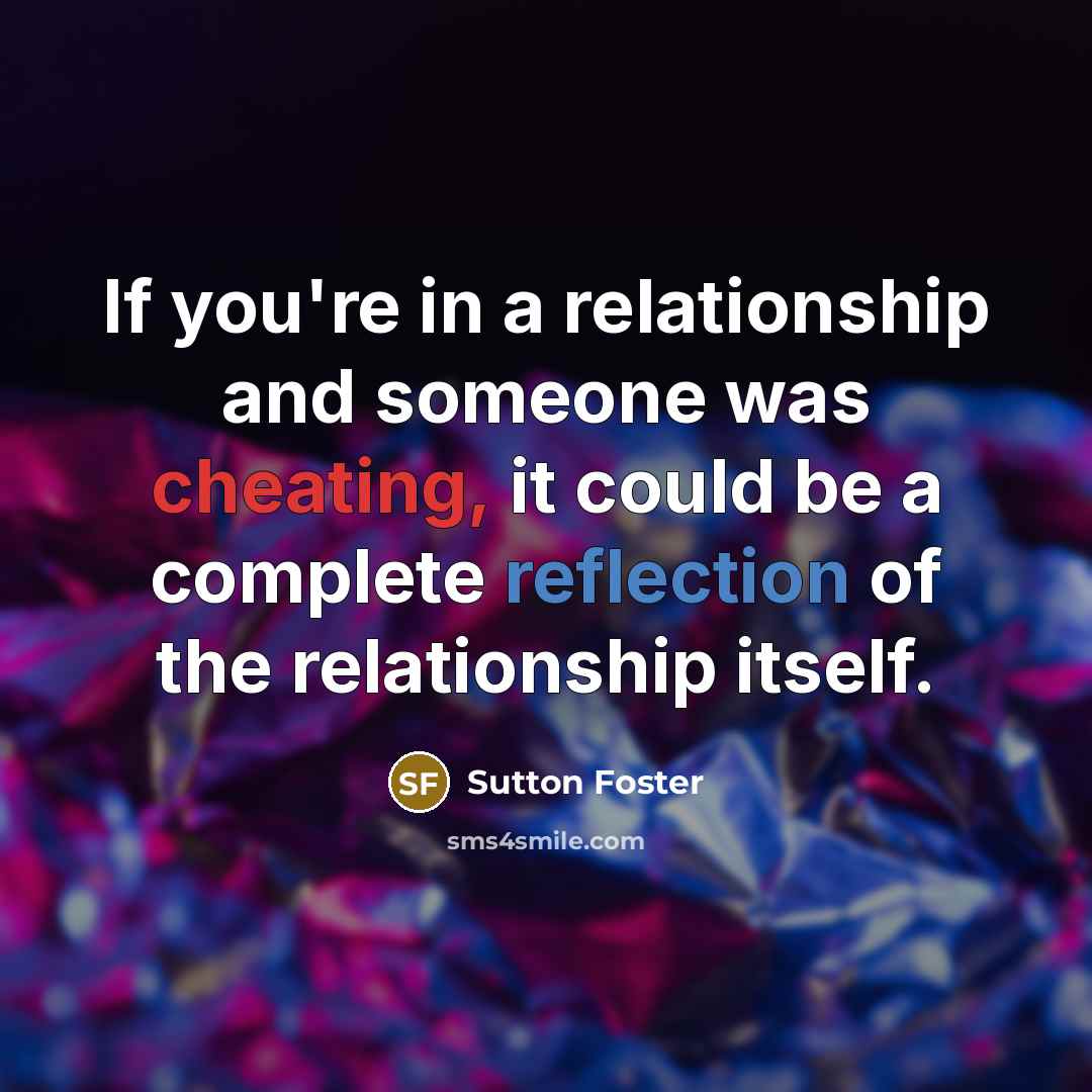 “If you're in a relationship and someone was cheating, it…” quote by Sutton Foster