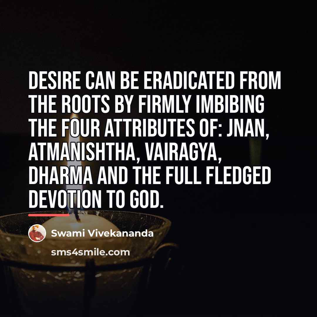 “Desire can be eradicated from the roots by firmly imbibing…” quote by Swami Vivekananda