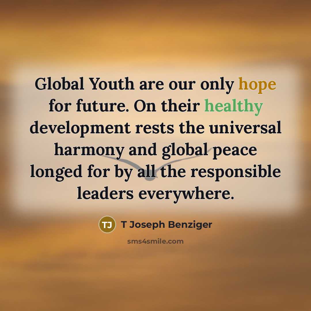“Global Youth are our only hope for future. On their…” quote by T Joseph Benziger