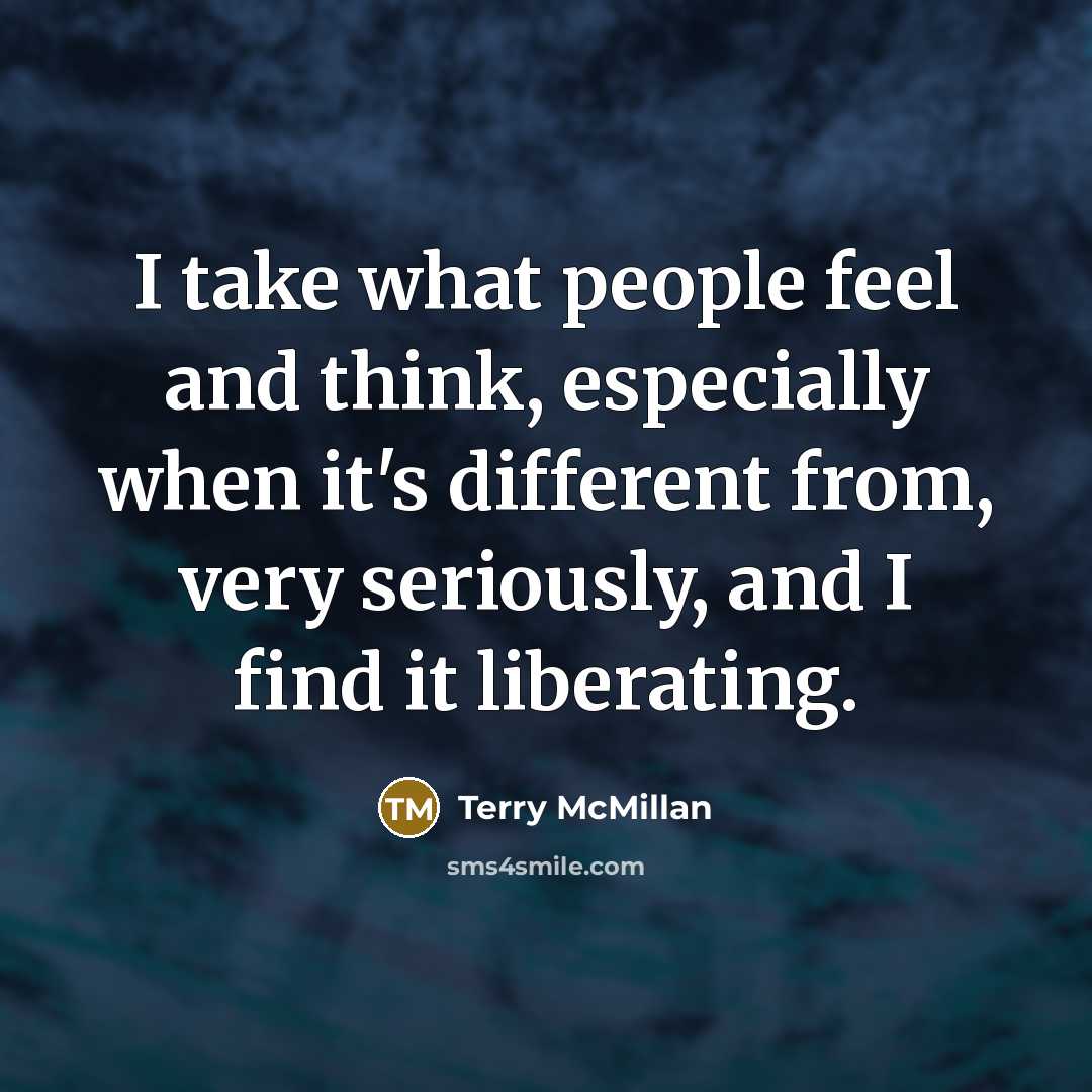 “I take what people feel and think, especially when it's…” quote by Terry McMillan