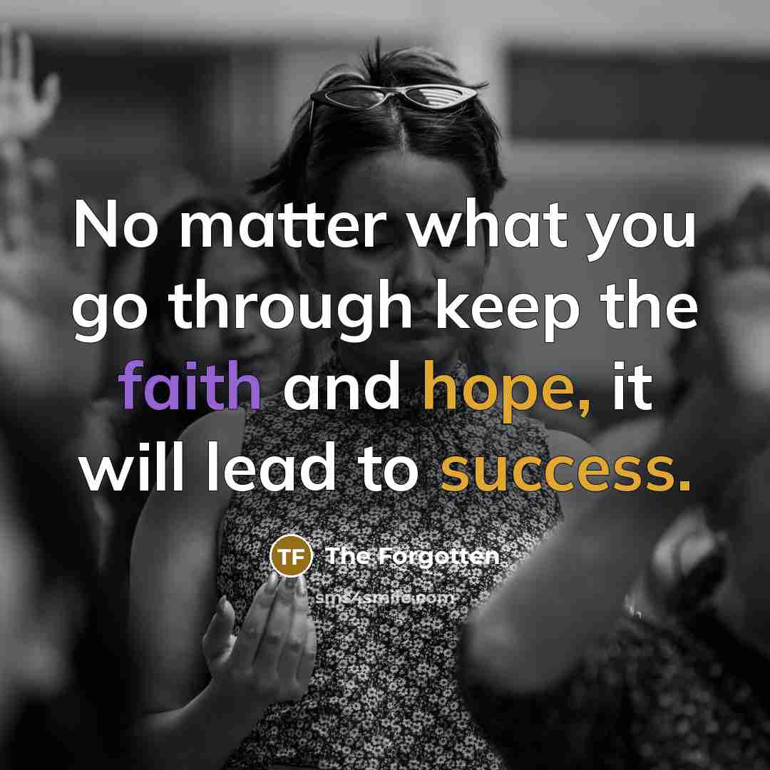 “No matter what you go through keep the faith and…” quote by The Forgotten