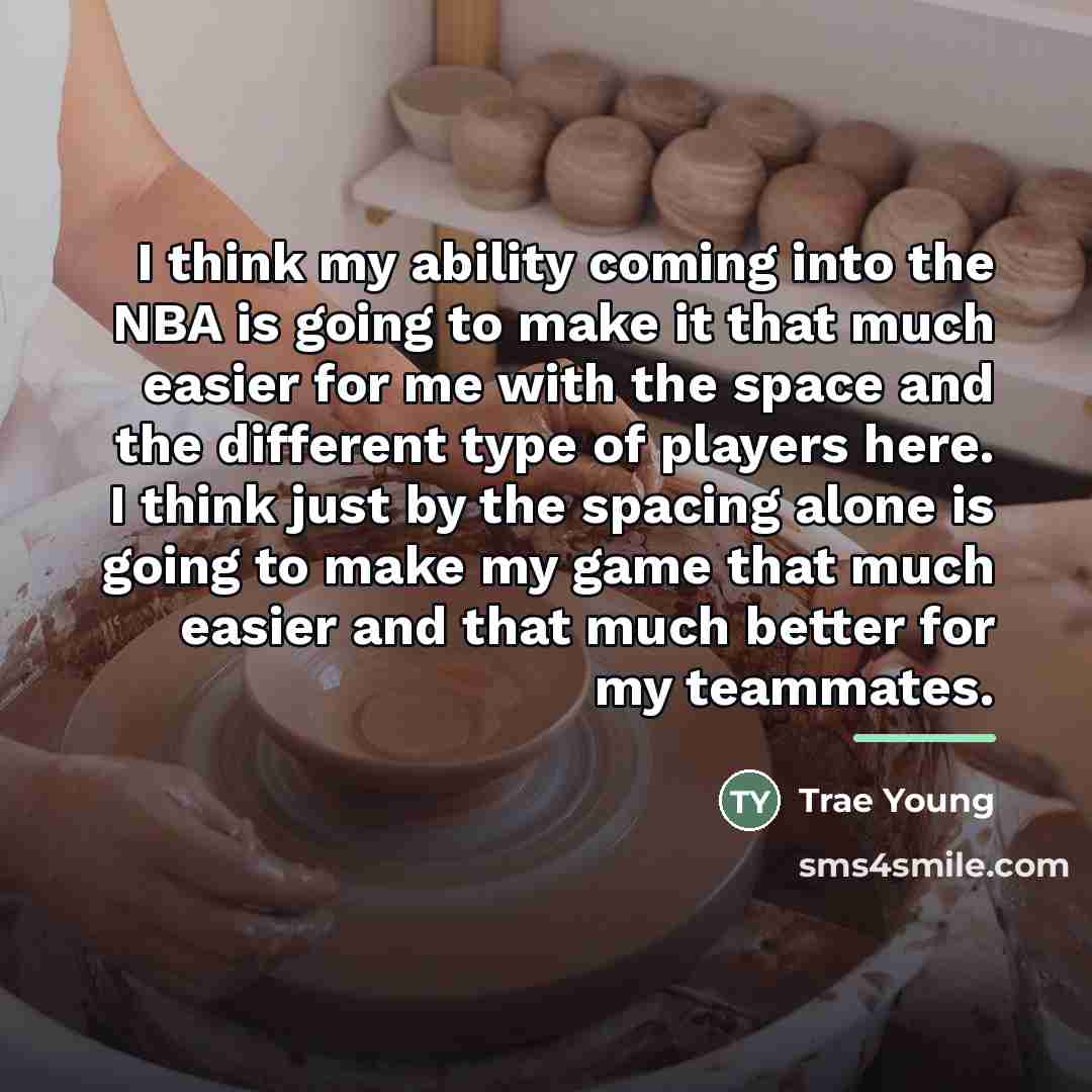 “I think my ability coming into the NBA is going…” quote by Trae Young