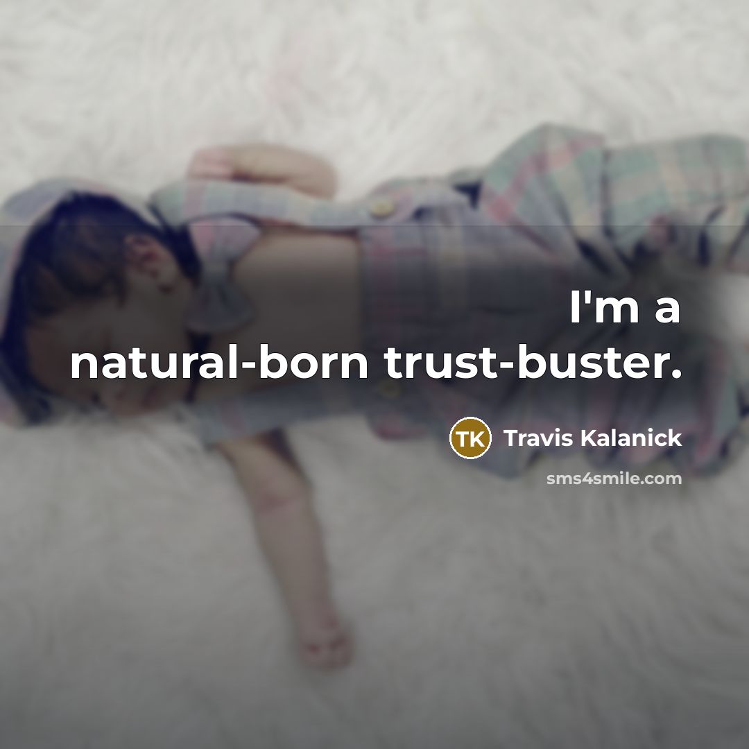 “I'm a natural-born trust-buster.…” quote by Travis Kalanick