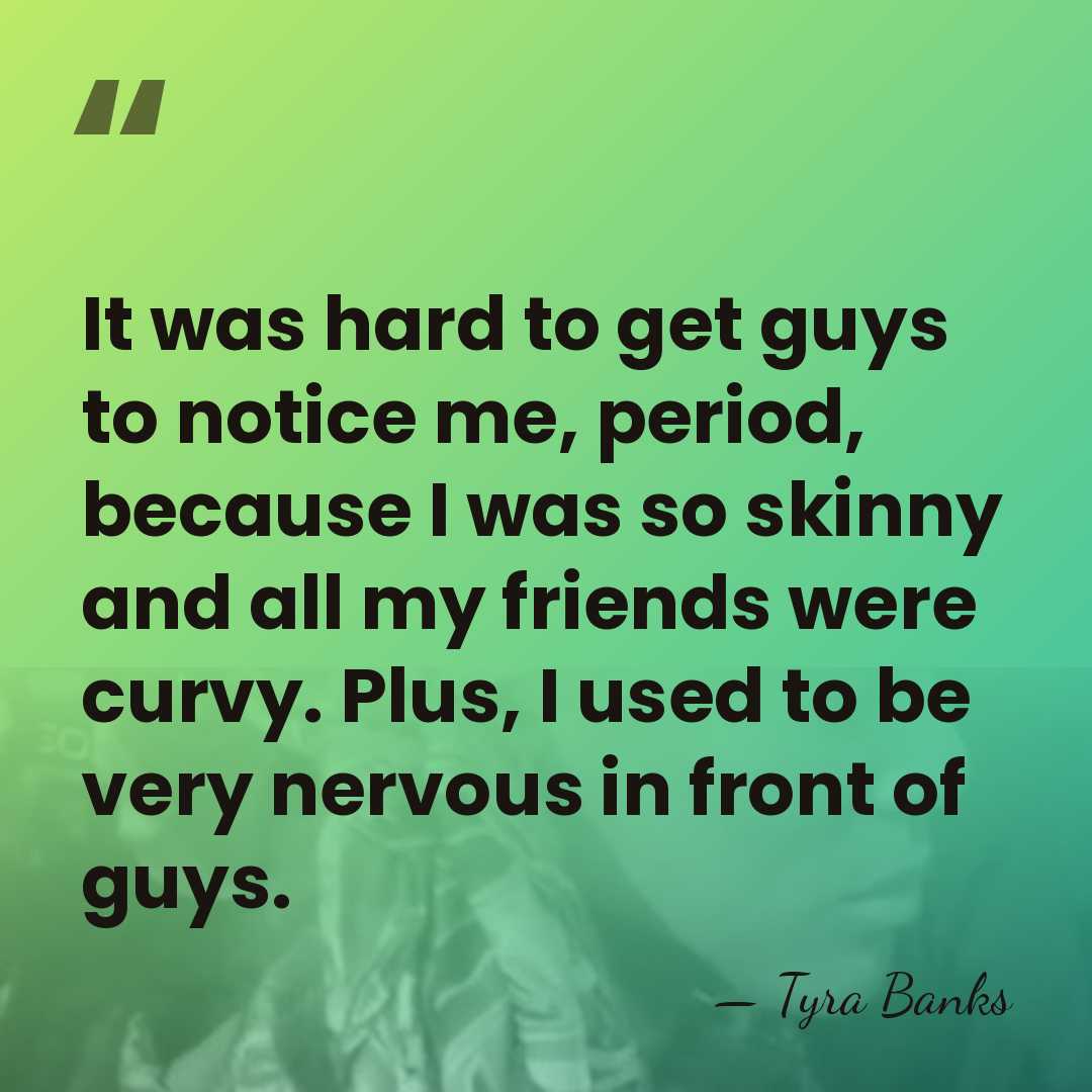 It was hard to get guys to notice me, period, because I&hellip; - Tyra Banks