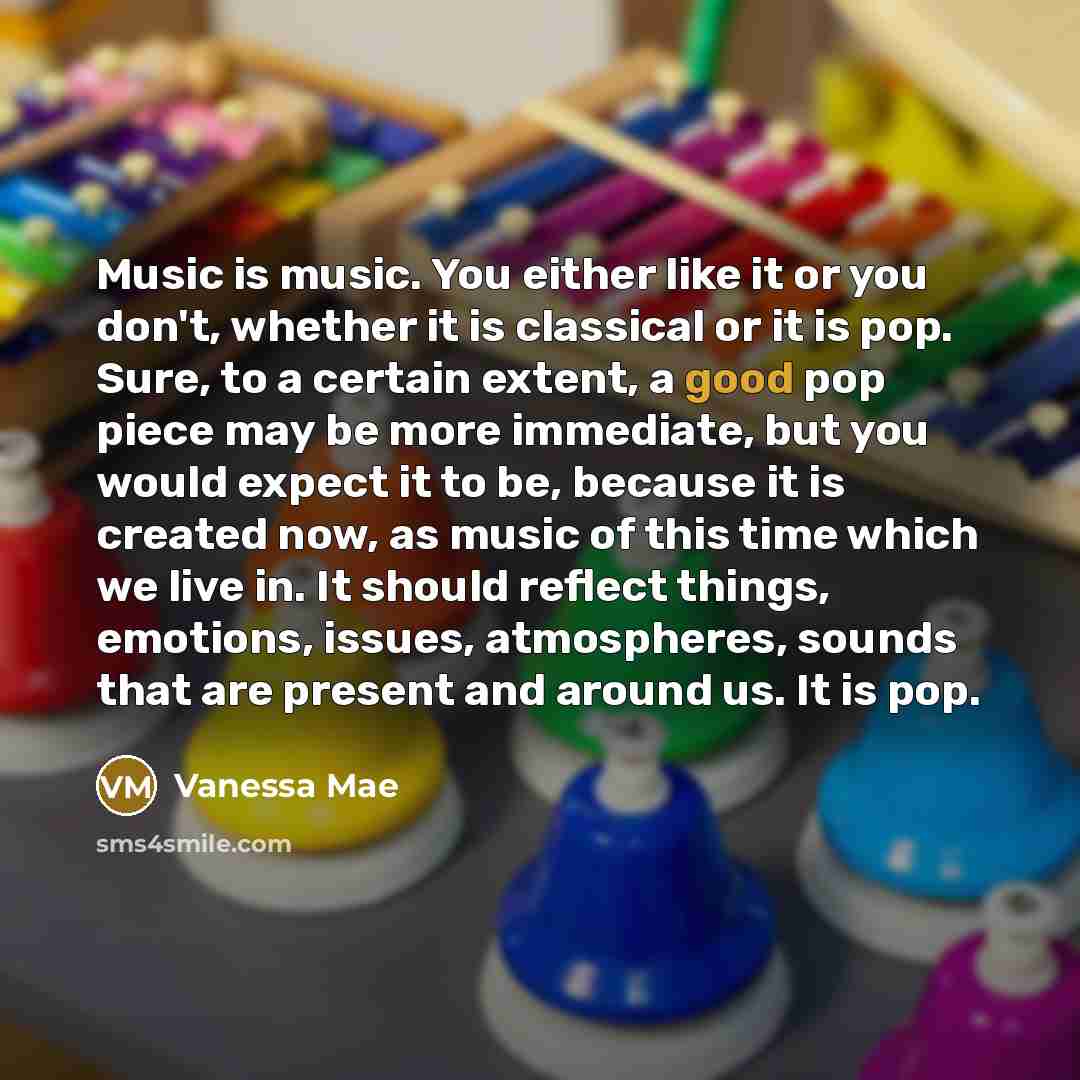 “Music is music. You either like it or you don't,…” quote by Vanessa Mae