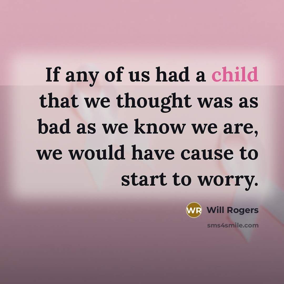 “If any of us had a child that we thought…” quote by Will Rogers