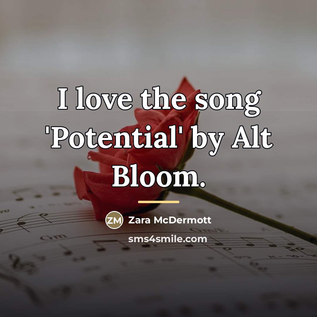 “I love the song 'Potential' by Alt Bloom.…” quote by Zara McDermott