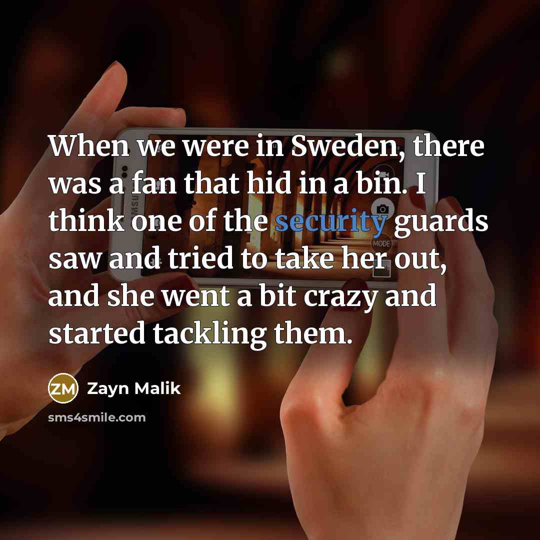 “When we were in Sweden, there was a fan that…” quote by Zayn Malik