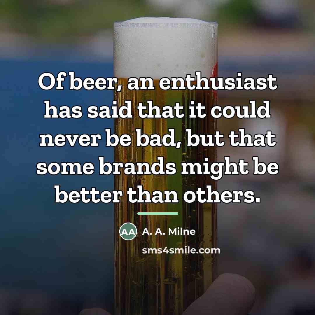 “Of beer, an enthusiast has said that it could never…” quote by A. A. Milne