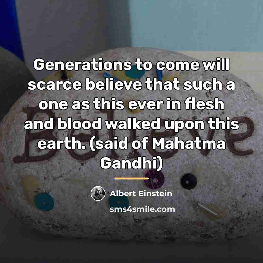 “Generations to come will scarce believe that such a one…” quote by Albert Einstein