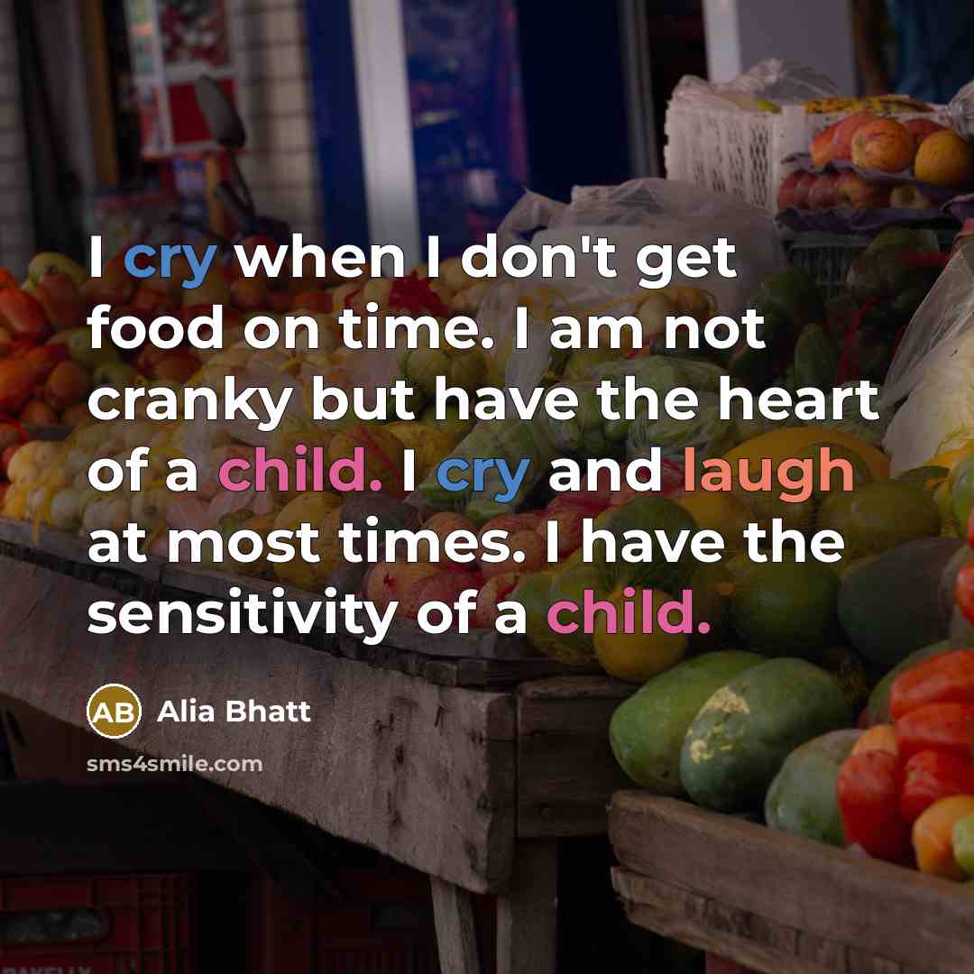 “I cry when I don't get food on time. I…” quote by Alia Bhatt