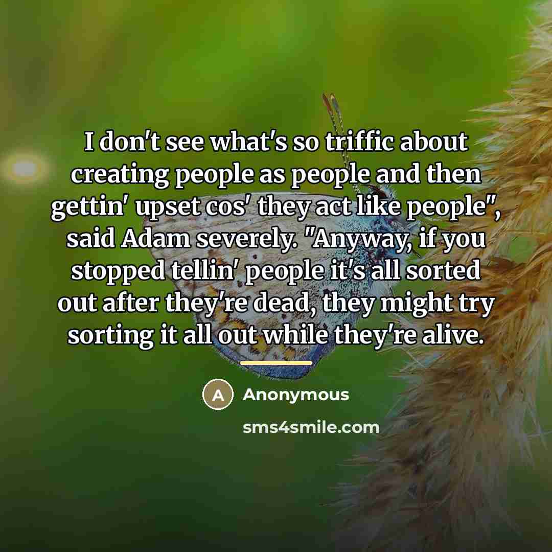“I don't see what's so triffic about creating people as…” quote by Anonymous
