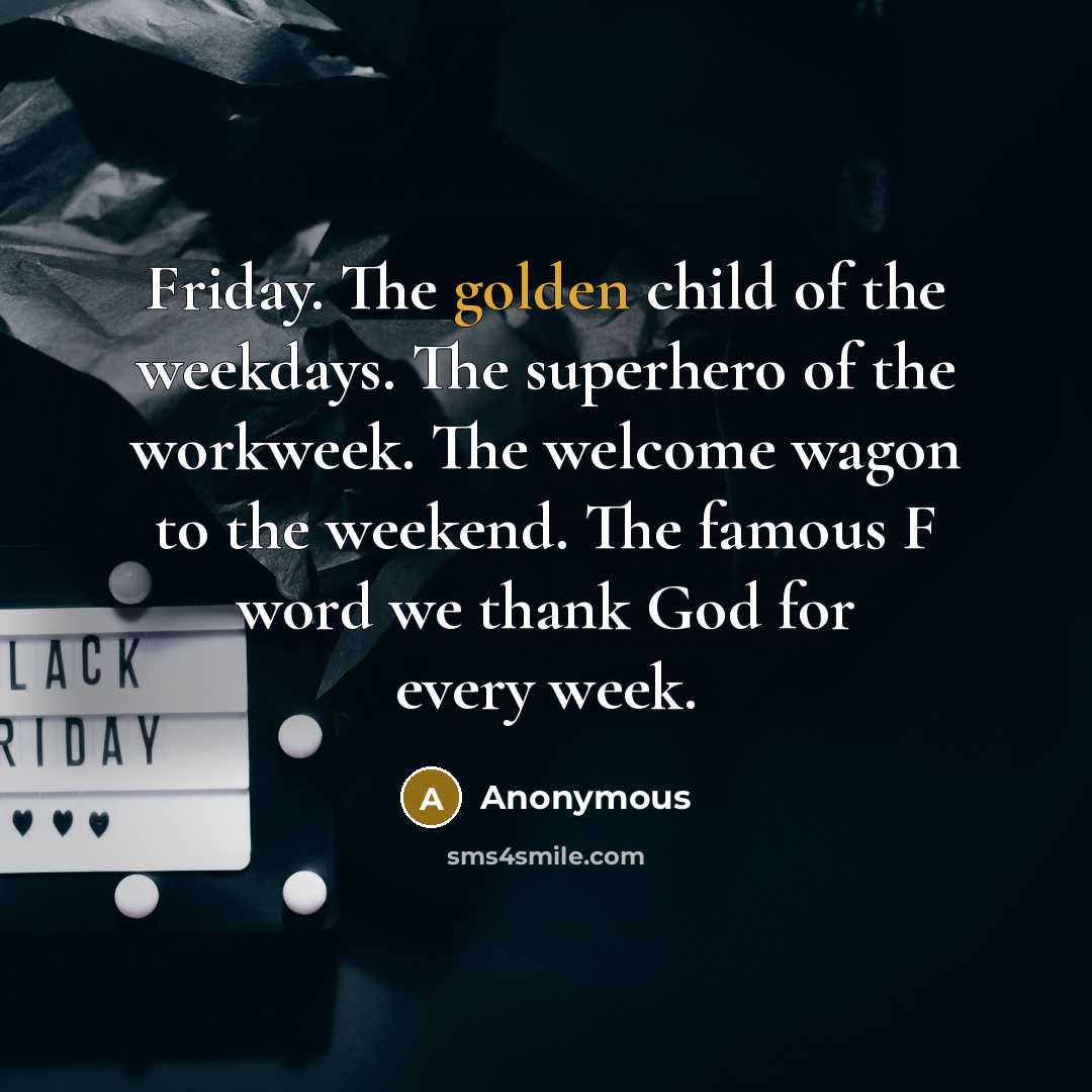 “Friday. The golden child of the weekdays. The superhero of…” quote by Anonymous