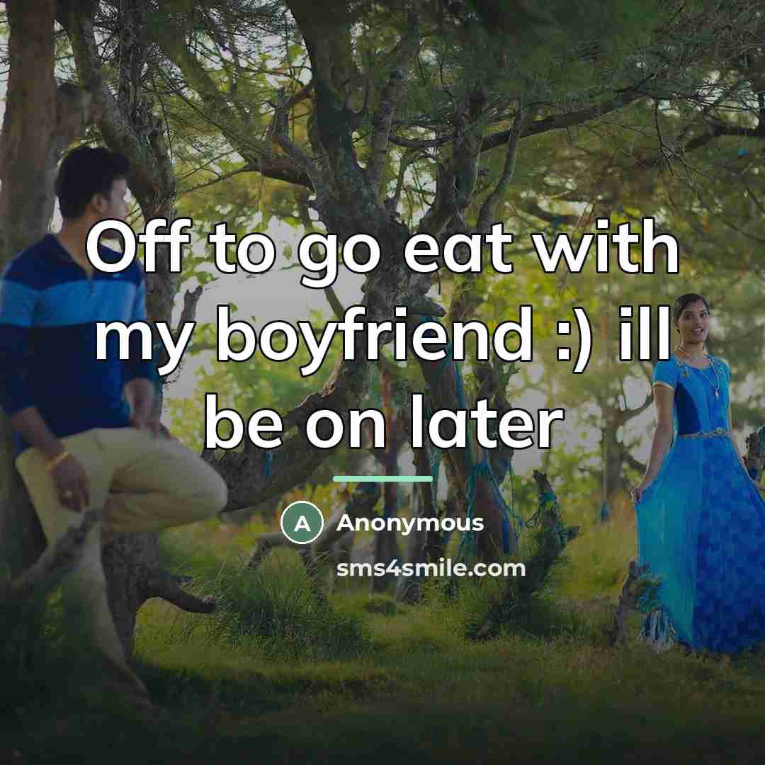 “Off to go eat with my boyfriend :) ill be…” quote by Anonymous