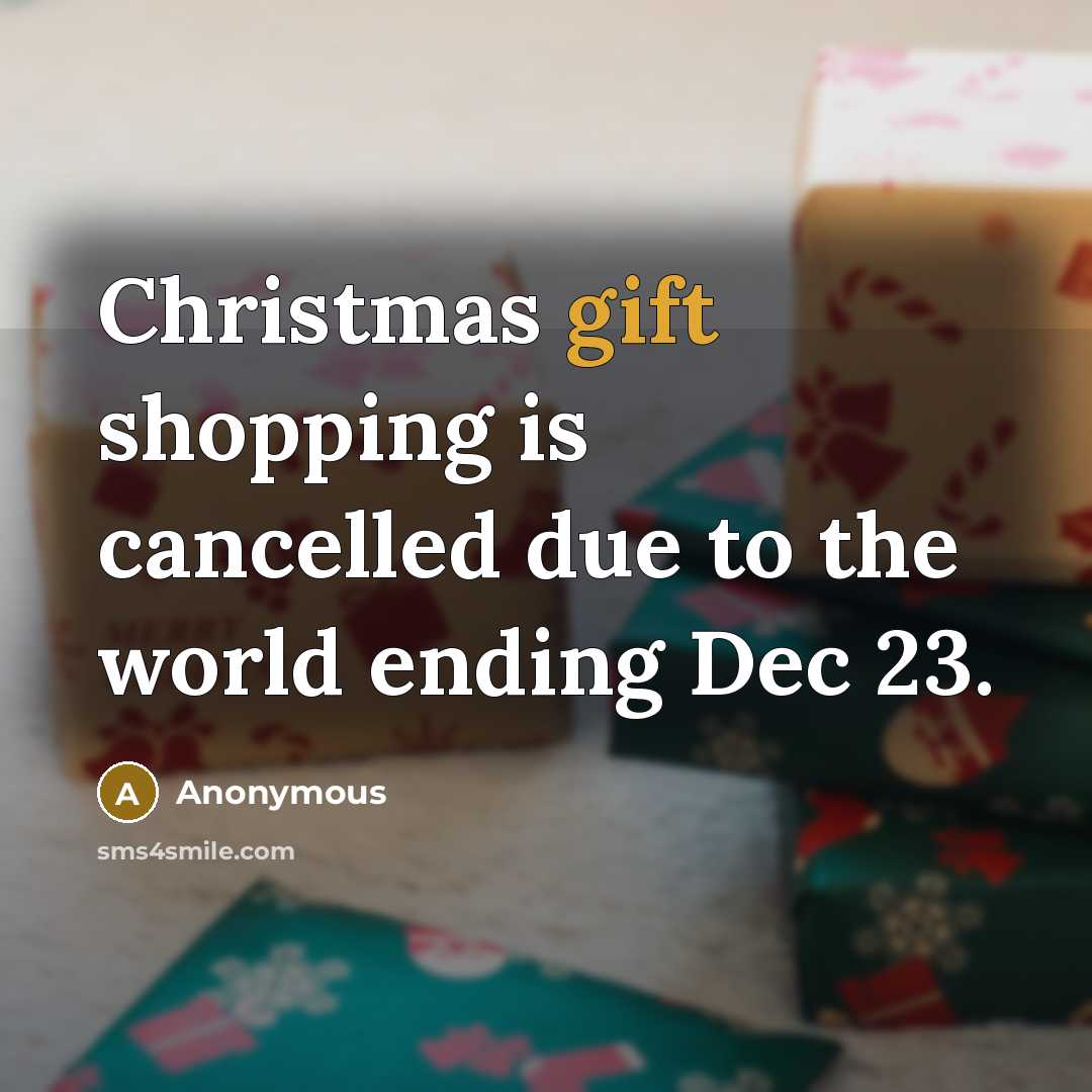 “Christmas gift shopping is cancelled due to the world ending…” quote by Anonymous