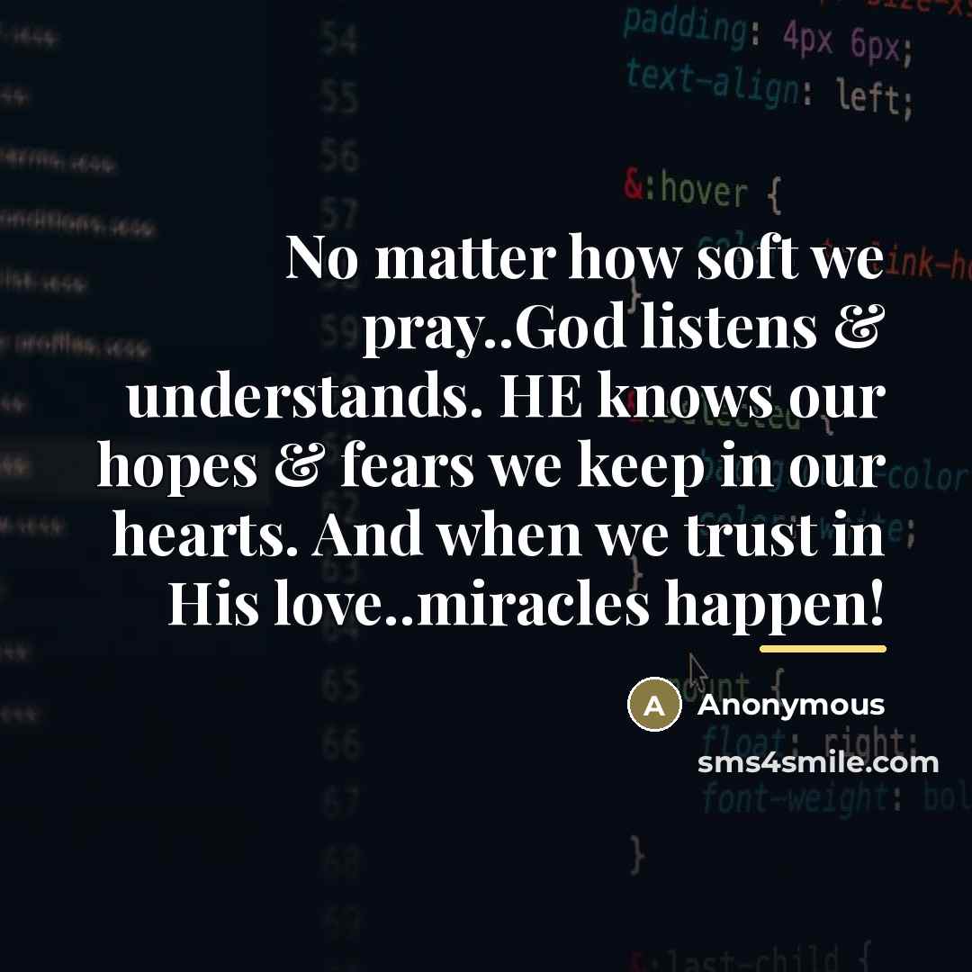 “No matter how soft we pray..God listens & understands. HE…” quote by Anonymous