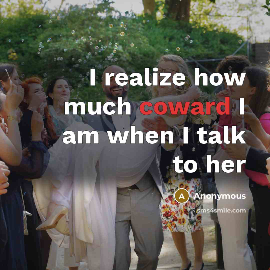 “I realize how much coward I am when I talk…” quote by Anonymous