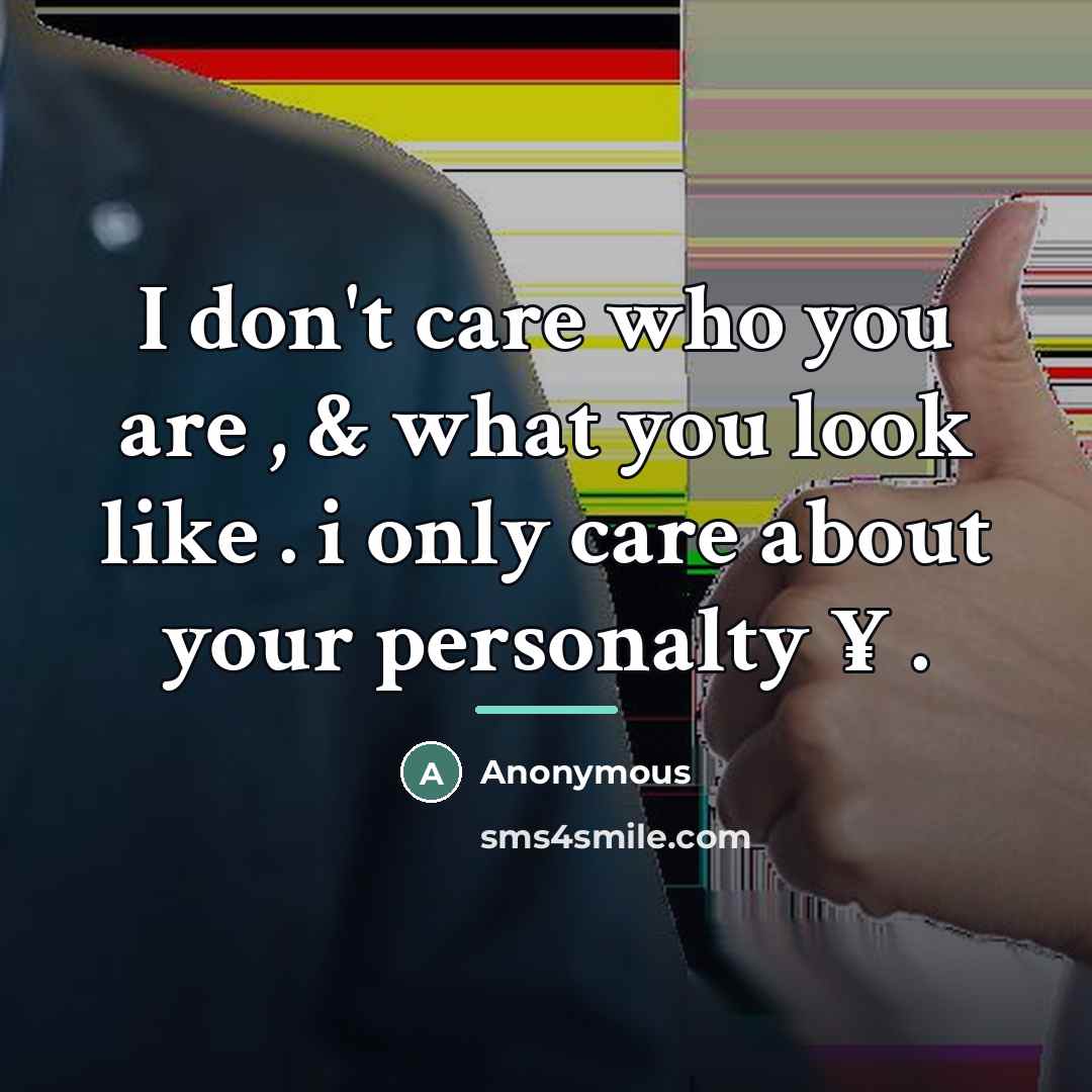 “I don't care who you are , & what you…” quote by Anonymous
