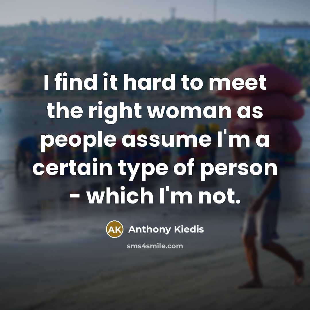 “I find it hard to meet the right woman as…” quote by Anthony Kiedis