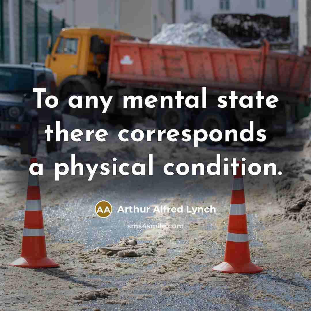 “To any mental state there corresponds a physical condition.…” quote by Arthur Alfred Lynch