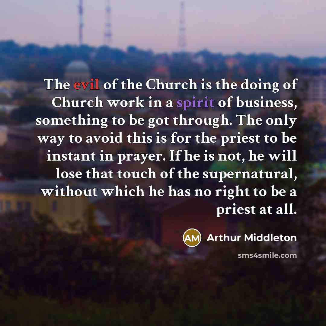 “The evil of the Church is the doing of Church…” quote by Arthur Middleton